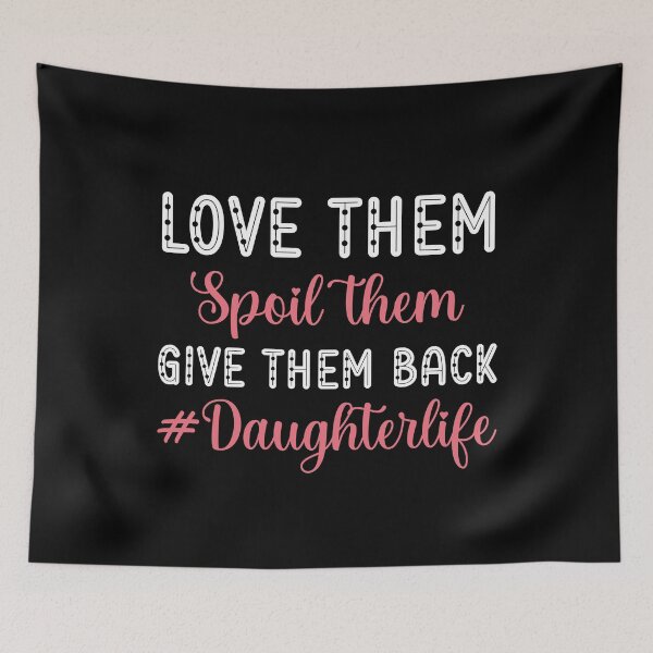 Item preview, Love Them Spoil Them Give Them Back Daughterlife | Daughter Life | Daughter Gift designed and sold by AMINE  ★★★★★.