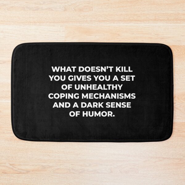 Item preview, What Doesn't Kill You Gives You A Set Of Unhealthy Coping Mechanisms And A Dark Sense Of Humor / Funny Dark Humor Quote designed and sold by myTextbase.