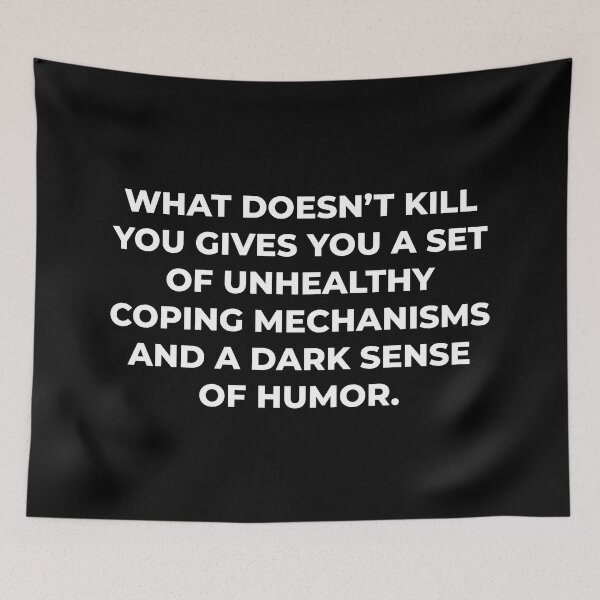 Item preview, What Doesn't Kill You Gives You A Set Of Unhealthy Coping Mechanisms And A Dark Sense Of Humor / Funny Dark Humor Quote designed and sold by myTextbase.