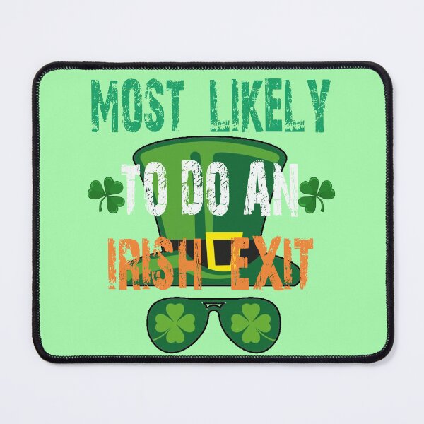 Item preview, Most Likely to do an Irish Exit, Hilarious designed and sold by Benjamin Christopher.