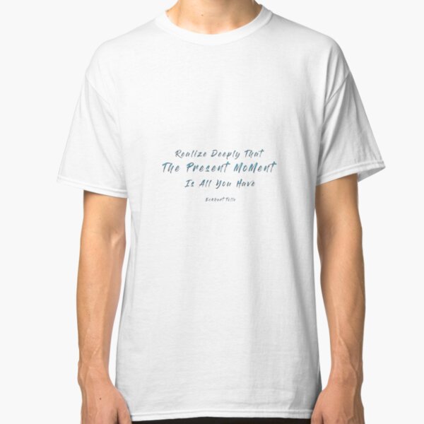 Realize Deeply Quote by Eckhart Tolle Classic T-Shirt