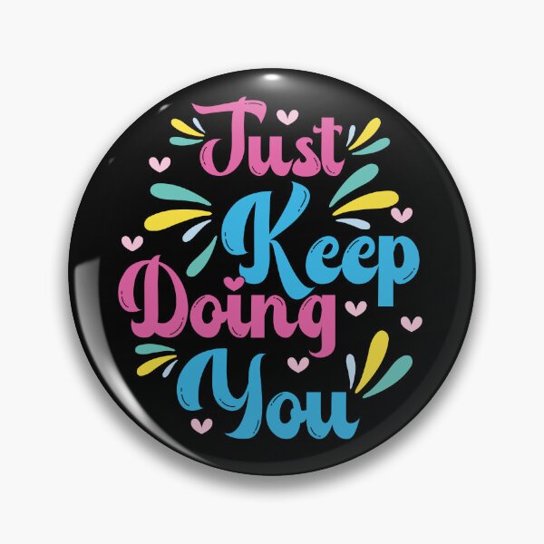 Item preview, Just Keep Doing You designed and sold by Shehan-Arts.