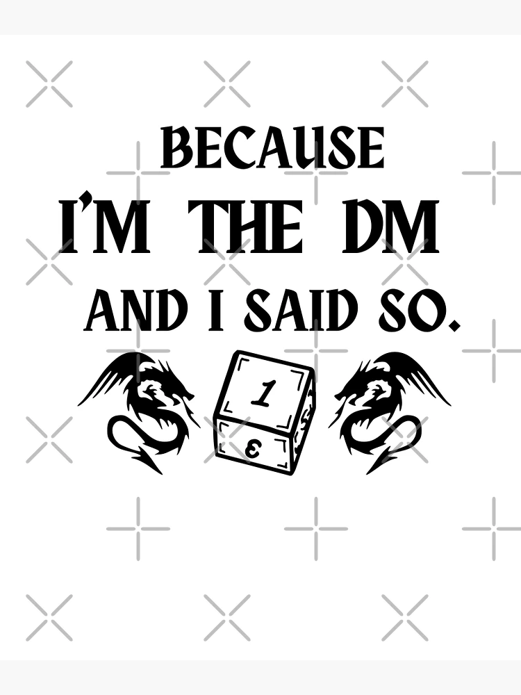 Because I'm the DM and I Said So Funny DND RPG Meme Poster for