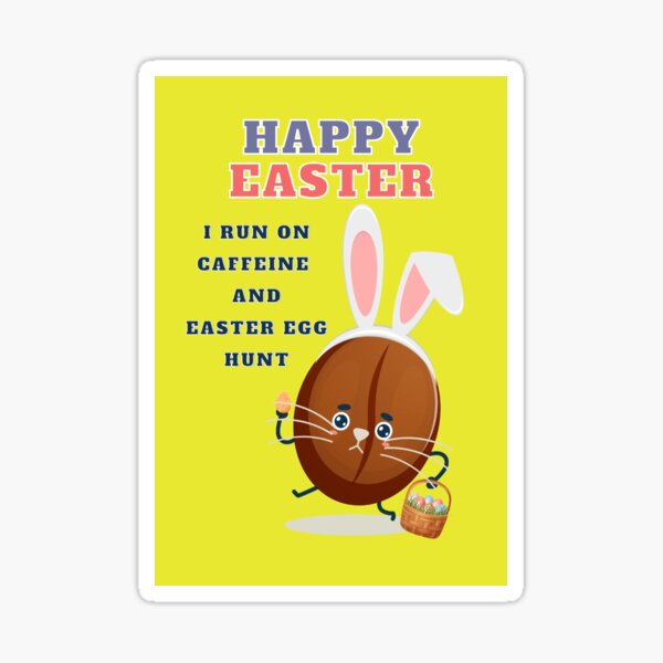 happy-easter-i-run-on-caffeine-and-sticker-for-sale-by-cafe-color-redbubble for Easter Speeches For Children Free Printable Happy Easter. I Run On Caffeine And...