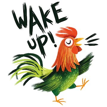 WAKE UP Rooster! 