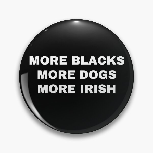 Item preview, MORE BLACKS, MORE DOGS, MORE IRISH! designed and sold by Howiye.