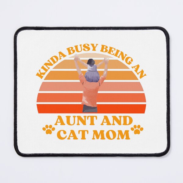 Item preview, Kinda Busy Being An Aunt And Cat Mom designed and sold by McThingummy.