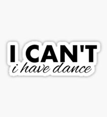 I can't I have dance Sticker
