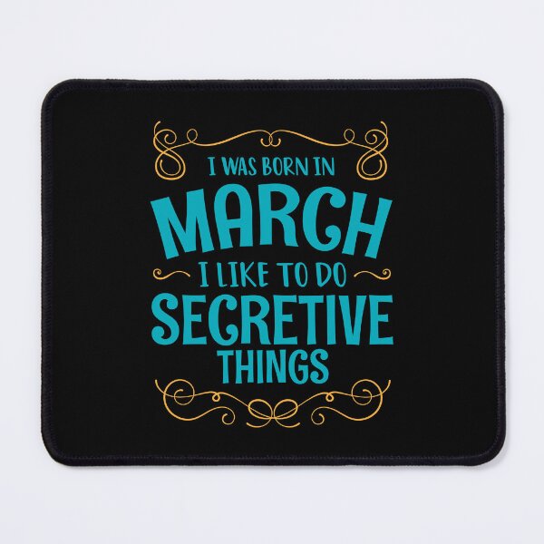 Item preview, I WAS BORN IN MARCH SECRETIVE THINGS MINIMALIST SIMPLE COOL CUTE GEEK GIFT designed and sold by MimimaStore.