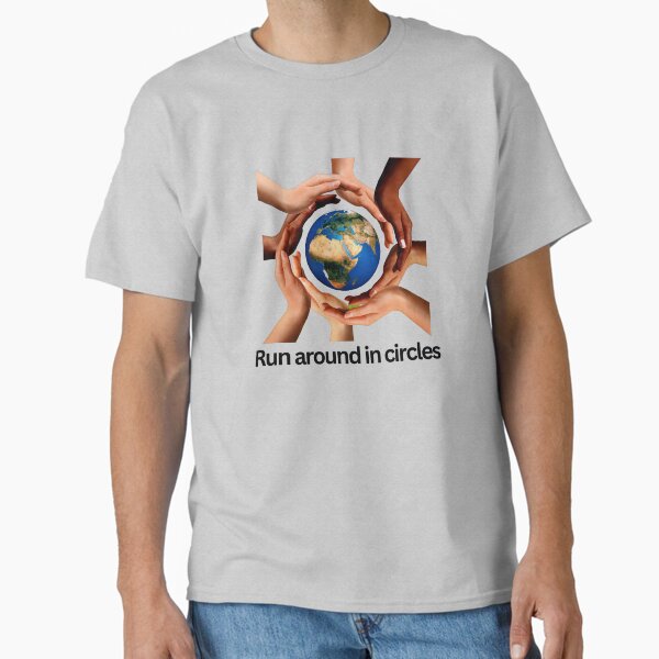 Run around in circles Classic T-Shirt