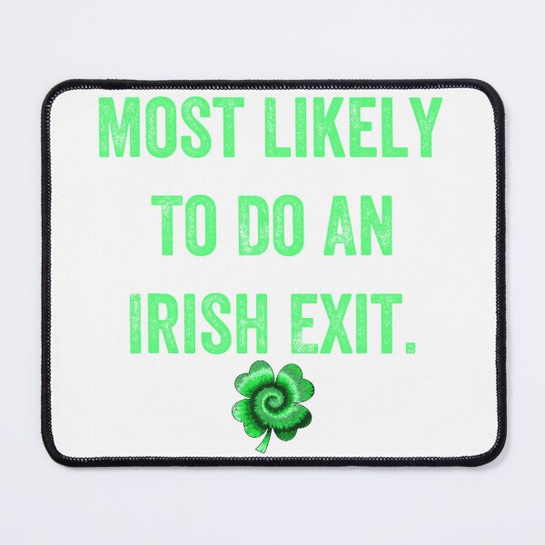 Item preview, Most Likely To Do An Irish Exit Funny designed and sold by wassim sadiki.