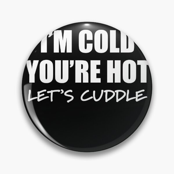 Artikelvorschau, Let's Cuddle - I'm Cold You're Hot Flirty entworfen und verkauft von RoguePixel.