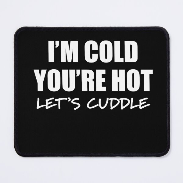 Item preview, Let's Cuddle - I'm Cold You're Hot Flirty designed and sold by RoguePixel.