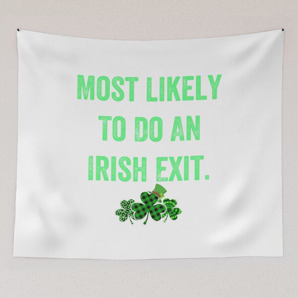 Item preview, Most Likely To Do An Irish Exit Funny designed and sold by wassim sadiki.