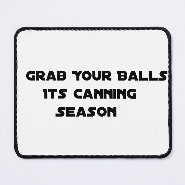 Item preview, Grab Your Balls Its Canning Season designed and sold by MonoMerch26.
