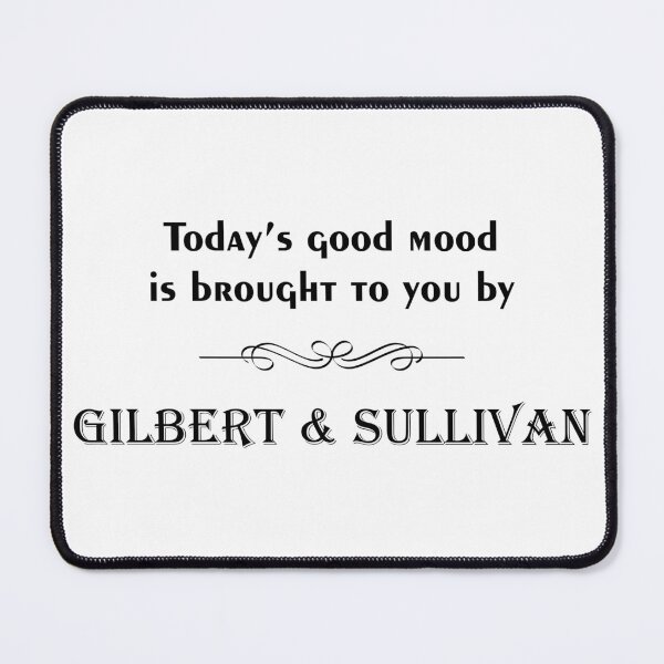 Item preview, Today's good mood is Gilbert and Sullivan designed and sold by Lifes-a-boon.