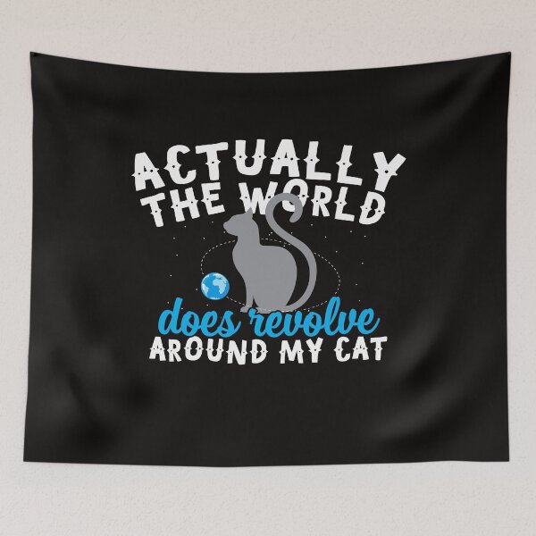 Item preview, Actually The World Does Revolve Around My Cat designed and sold by TheTimmer.