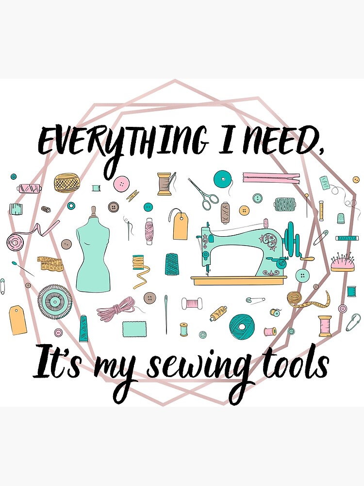 Everything i need,it's my sewing tools Poster for Sale by Jettart