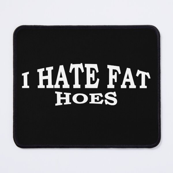 Item preview, I Hate Fat Hoes designed and sold by TheBestArt2022.