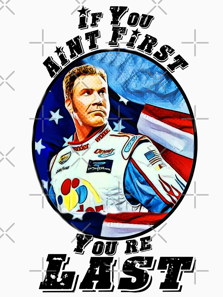 if you aint first youre last tshirt