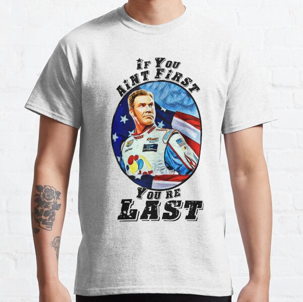 if you aint first youre last tshirt