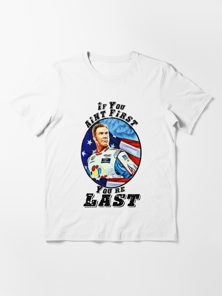 if you aint first youre last tshirt