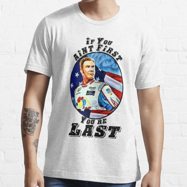 if you aint first youre last tshirt