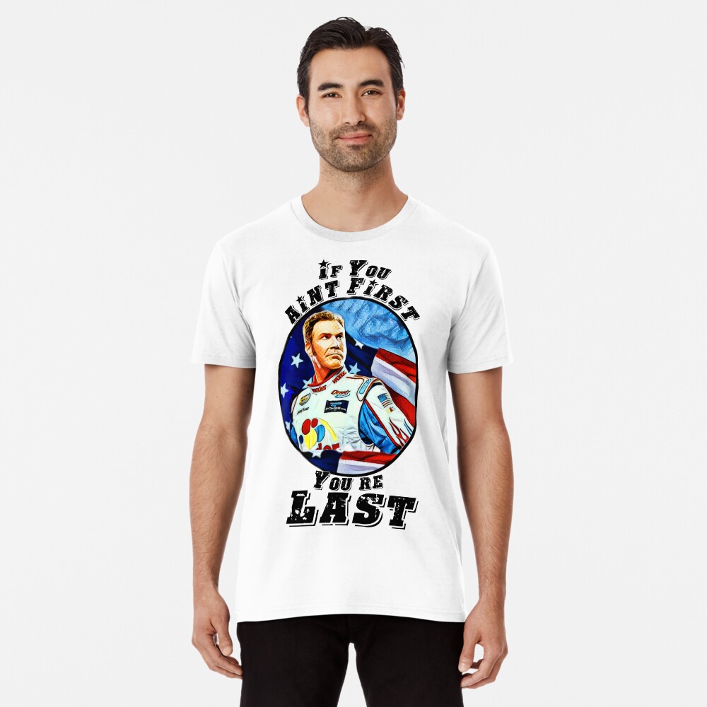 if you aint first youre last tshirt