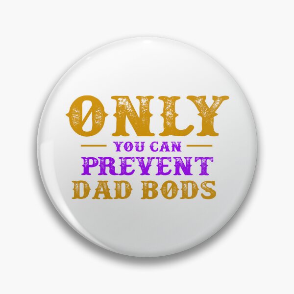 Item preview, Only You Can Prevent Dad Bods designed and sold by Stag's PK.