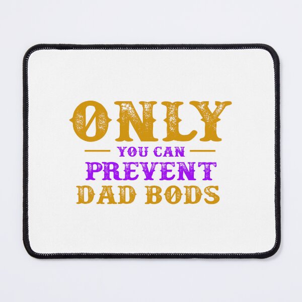 Item preview, Only You Can Prevent Dad Bods designed and sold by Stag's PK.