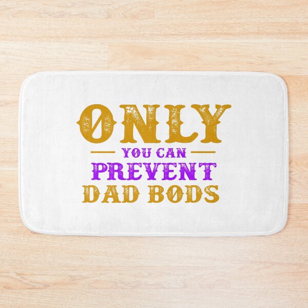 Item preview, Only You Can Prevent Dad Bods designed and sold by Stag's PK.
