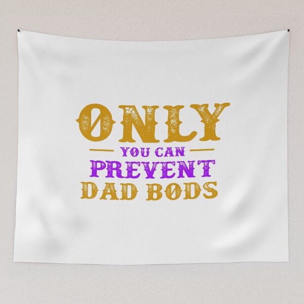 Item preview, Only You Can Prevent Dad Bods designed and sold by Stag's PK.