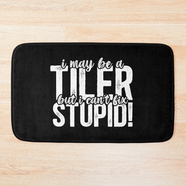 Item preview, I may be a tiler, but I can't fix stupid! designed and sold by TeesYouWant.
