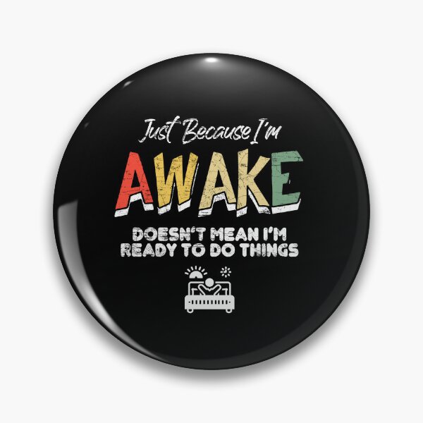 Item preview, Just Because I'm Awake Doesn't Mean I'm Ready To Do Things designed and sold by Dressed For  Duty.