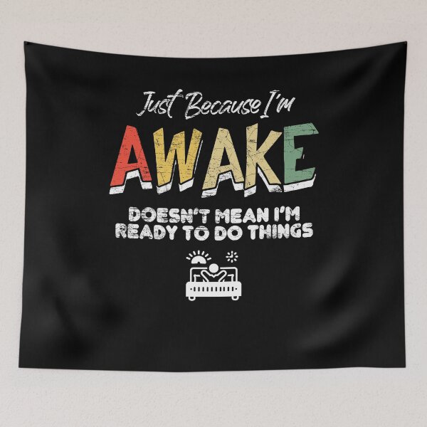 Item preview, Just Because I'm Awake Doesn't Mean I'm Ready To Do Things designed and sold by Dressed For  Duty.