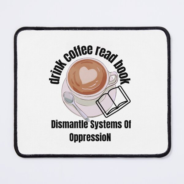 Item preview, Drink coffee read books dismantle systems of oppression  designed and sold by CaliforniaDi.