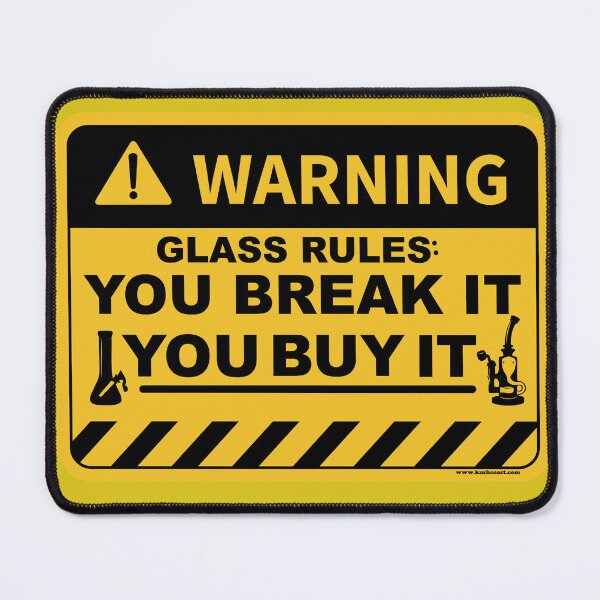 Item preview, Break it , you buy it . Glass rules , designed and sold by kushcoast.