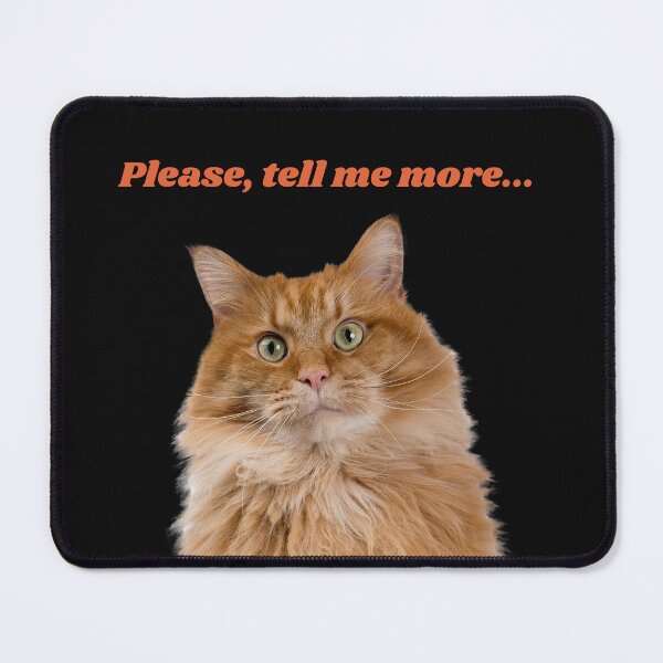 Item preview, Cat, Please Tell me More designed and sold by unrulybynature.