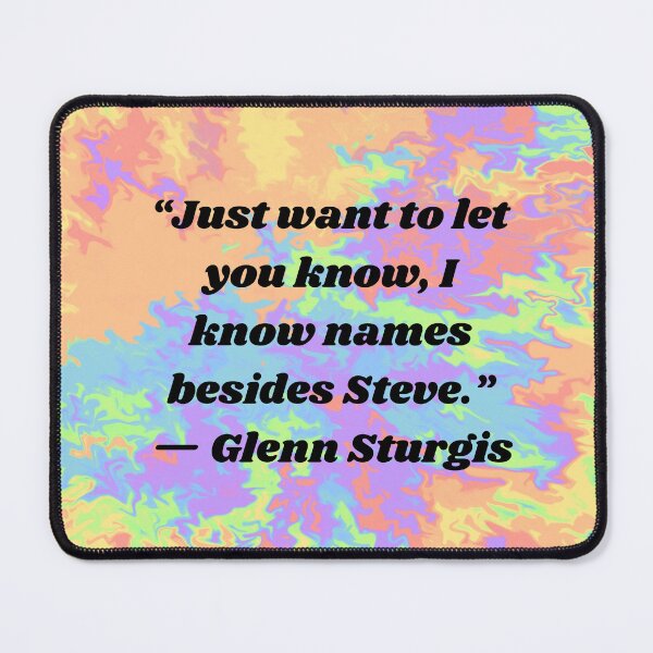 Item preview, Superstore Quotes - “Just want to let you know, I know names besides Steve.” — Glenn Sturgis designed and sold by Artful-Julia.