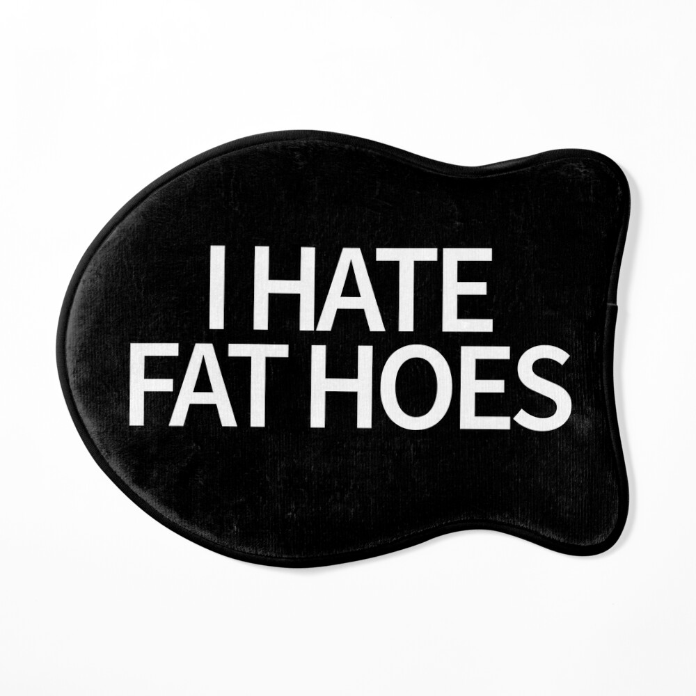 I Hate Fat Hoes