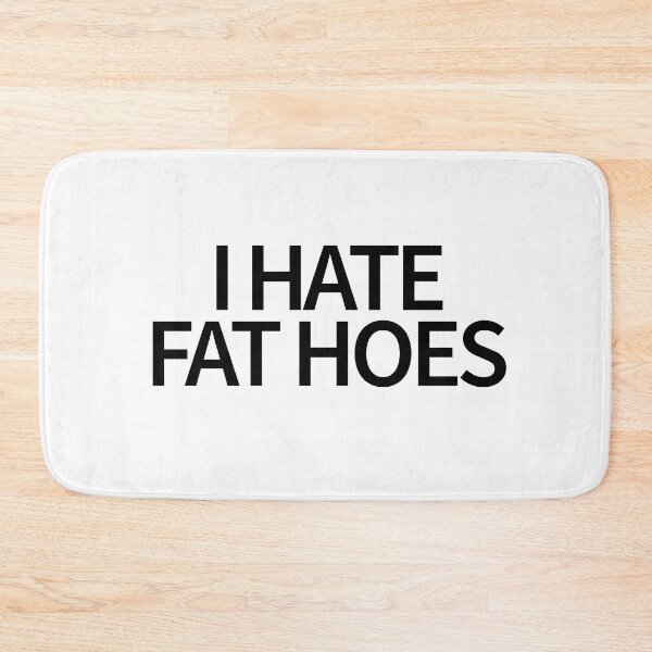 Item preview, I Hate Fat Hoes designed and sold by TheBestArt2022.