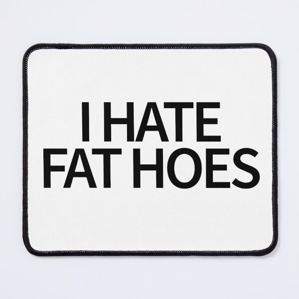 Item preview, I Hate Fat Hoes designed and sold by TheBestArt2022.