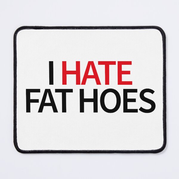 Item preview, I Hate Fat Hoes designed and sold by TheBestArt2022.