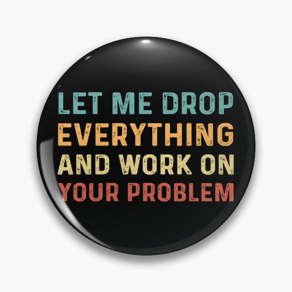 Item preview, Let me Drop Everything And Work On Your Problem Vintage Funny designed and sold by secondskineu.