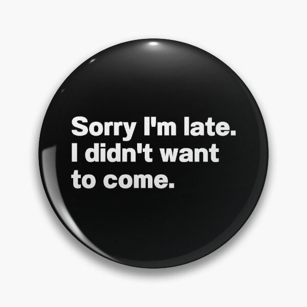 Item preview, Sorry I'm Late I Didn't Want To Come designed and sold by IntrovertWorld.