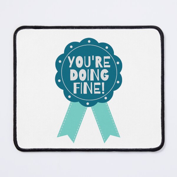 Item preview, YOU'RE DOING FINE! designed and sold by BrainChaos.