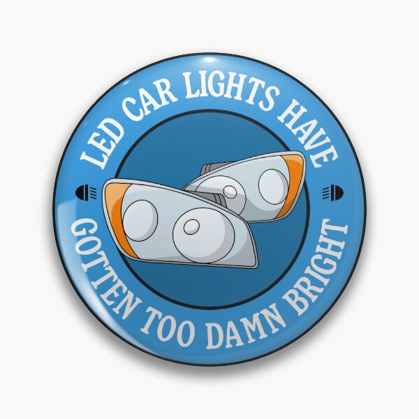Item preview, LED Car Lights Have Gotten Too Damn Bright designed and sold by Picket Club.