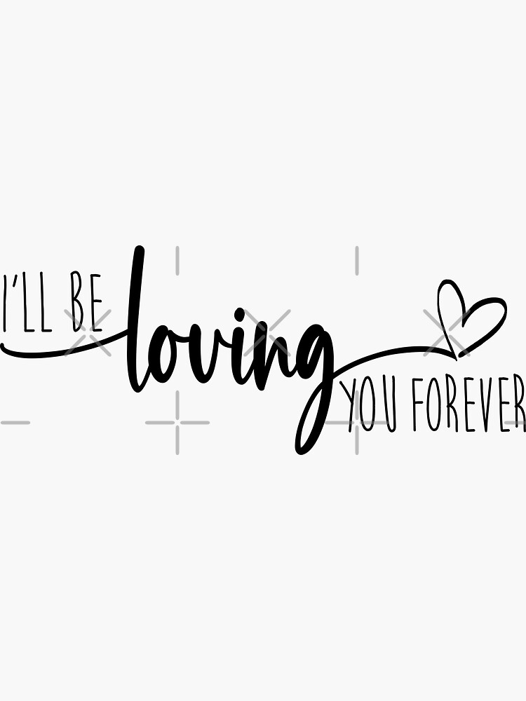 Thumbnail 3 of 3, Sticker, I'll Be Loving You Forever designed and sold by CreativeKristen.