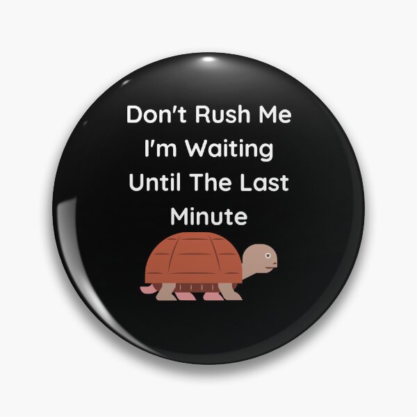 Item preview, Don't Rush Me I'm Waiting Until The Last Minute Turtle designed and sold by MagicSD Designs.