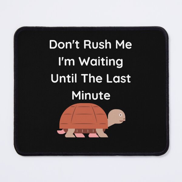 Item preview, Don't Rush Me I'm Waiting Until The Last Minute Turtle designed and sold by MagicSD Designs.